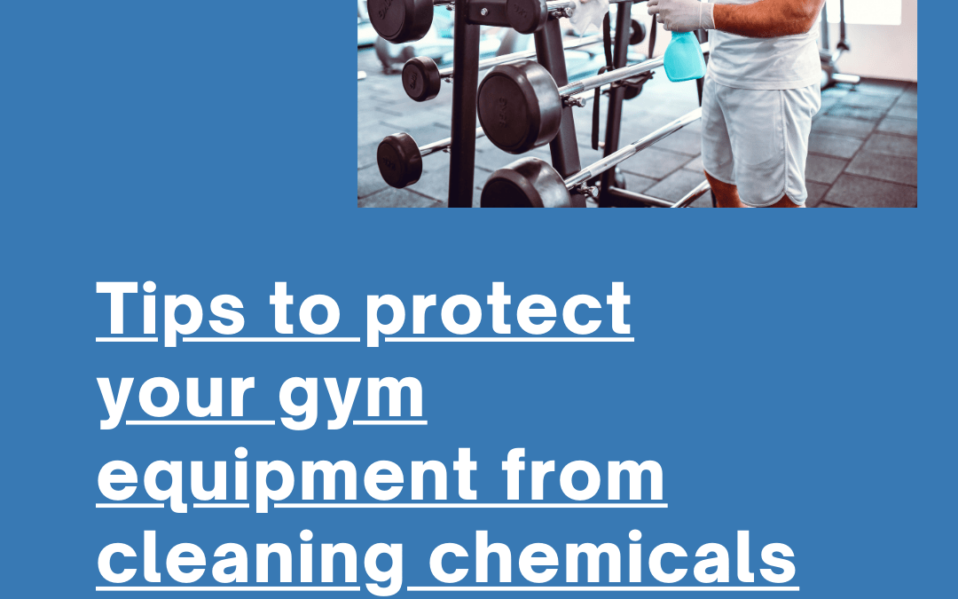 protect your gym equipment from cleaning chemicals